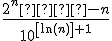 \frac{{2^n  - n}}{{10^{\left[ {\ln (n)} \right] + 1} }}